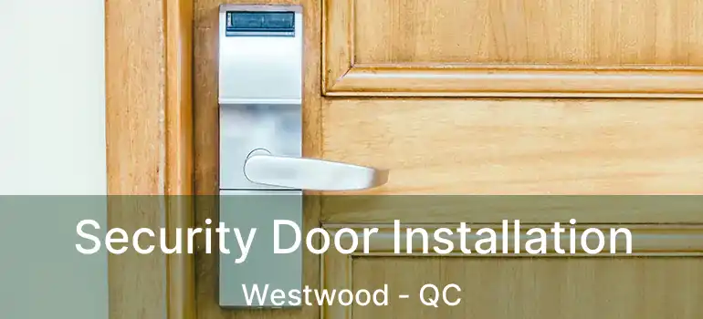  Security Door Installation Westwood - QC