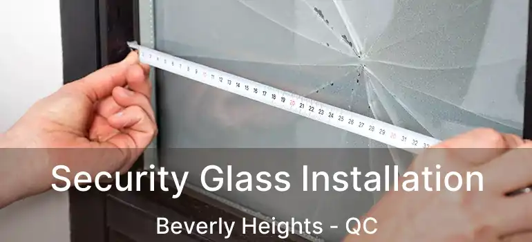  Security Glass Installation Beverly Heights - QC