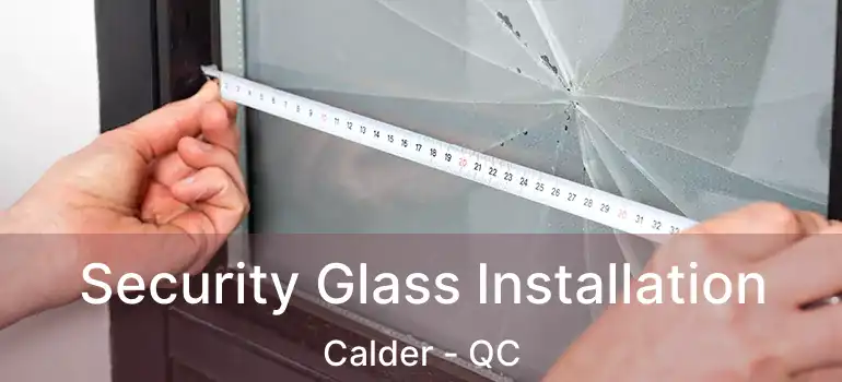  Security Glass Installation Calder - QC