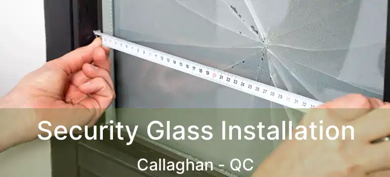  Security Glass Installation Callaghan - QC