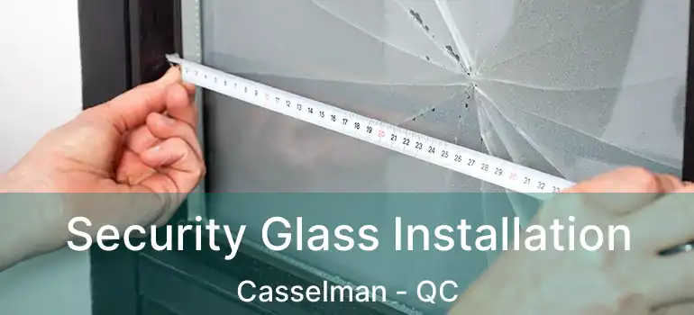  Security Glass Installation Casselman - QC
