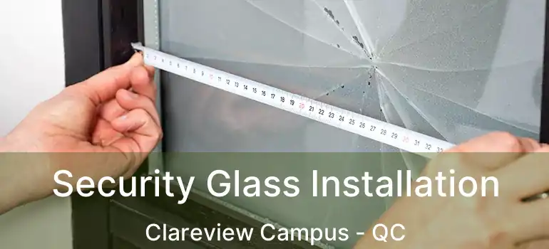  Security Glass Installation Clareview Campus - QC