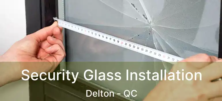  Security Glass Installation Delton - QC