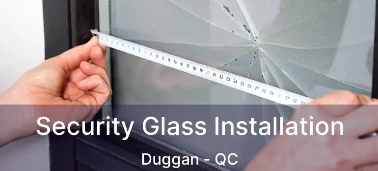  Security Glass Installation Duggan - QC