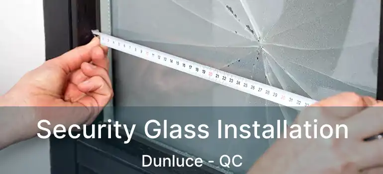  Security Glass Installation Dunluce - QC