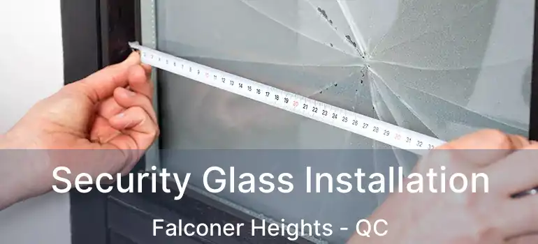  Security Glass Installation Falconer Heights - QC