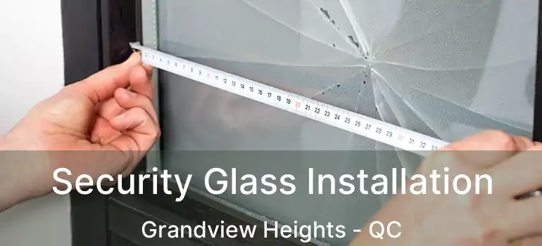  Security Glass Installation Grandview Heights - QC