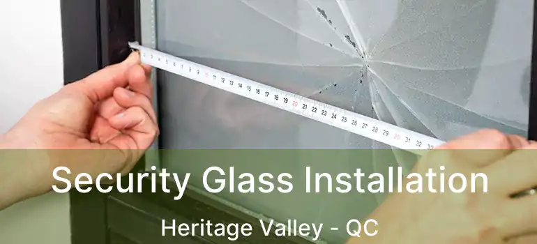  Security Glass Installation Heritage Valley - QC