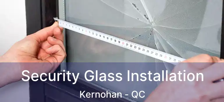  Security Glass Installation Kernohan - QC