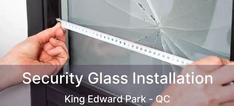  Security Glass Installation King Edward Park - QC