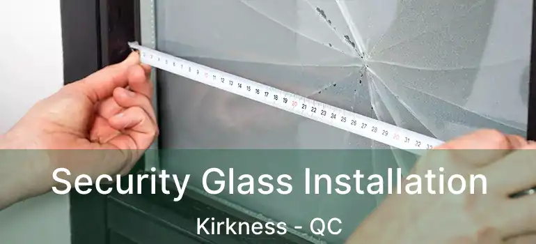  Security Glass Installation Kirkness - QC