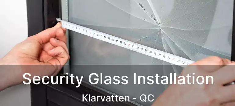  Security Glass Installation Klarvatten - QC