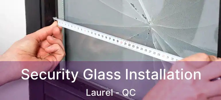  Security Glass Installation Laurel - QC