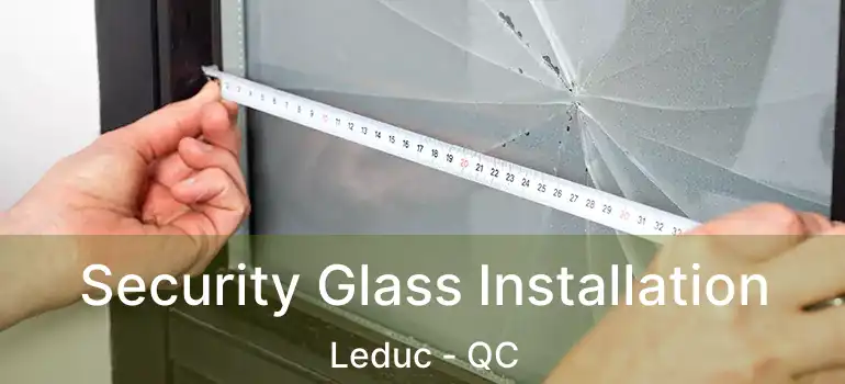  Security Glass Installation Leduc - QC