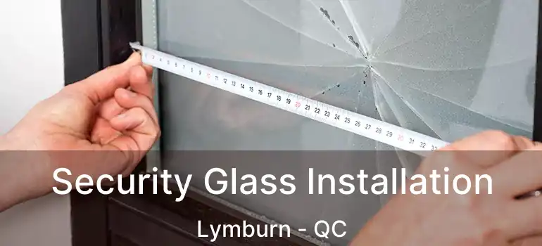  Security Glass Installation Lymburn - QC