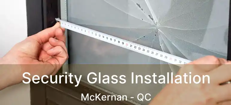  Security Glass Installation McKernan - QC