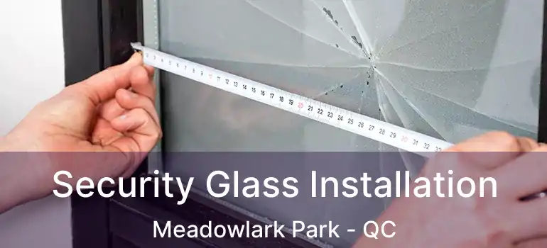  Security Glass Installation Meadowlark Park - QC