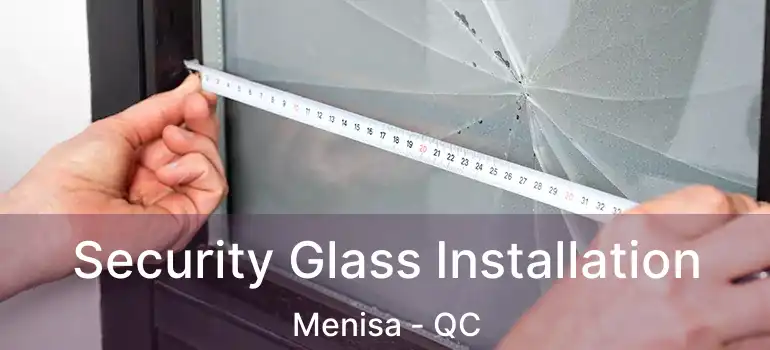  Security Glass Installation Menisa - QC