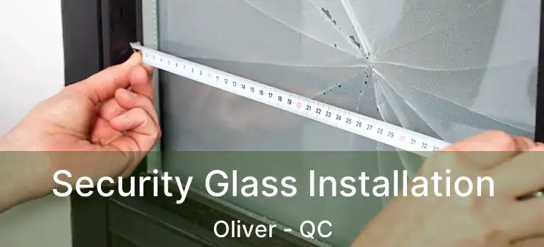  Security Glass Installation Oliver - QC