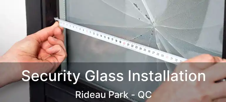  Security Glass Installation Rideau Park - QC