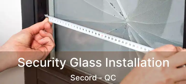  Security Glass Installation Secord - QC