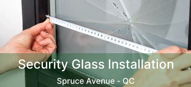  Security Glass Installation Spruce Avenue - QC