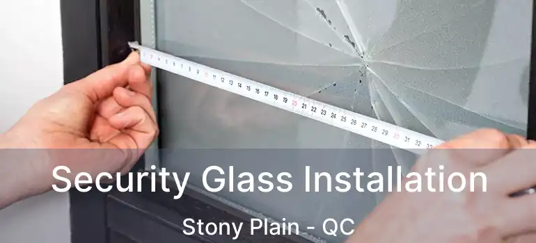  Security Glass Installation Stony Plain - QC