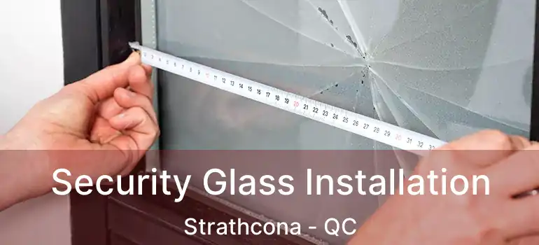  Security Glass Installation Strathcona - QC