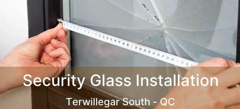  Security Glass Installation Terwillegar South - QC