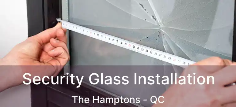  Security Glass Installation The Hamptons - QC