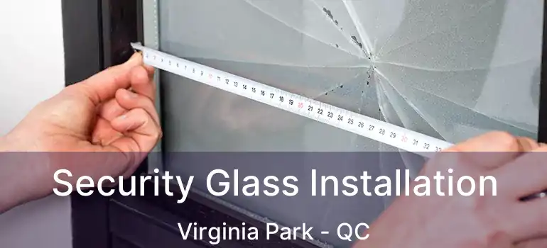  Security Glass Installation Virginia Park - QC