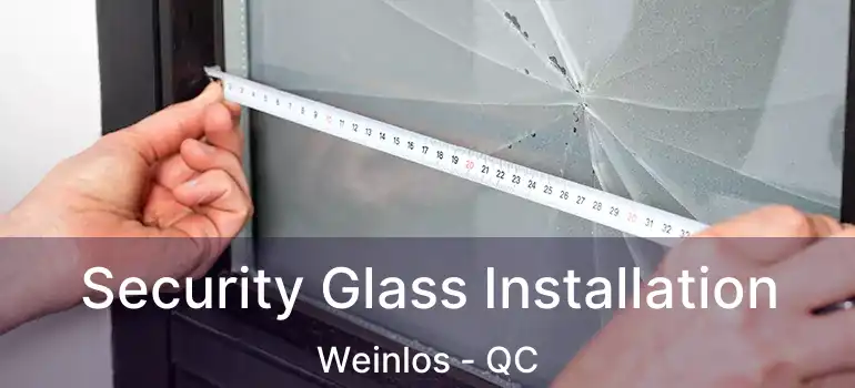  Security Glass Installation Weinlos - QC