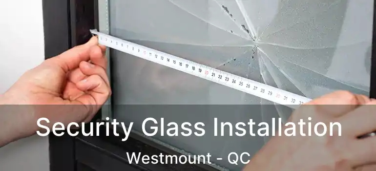  Security Glass Installation Westmount - QC