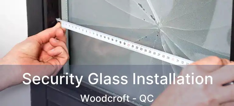  Security Glass Installation Woodcroft - QC