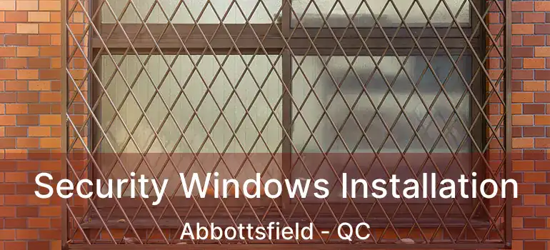  Security Windows Installation Abbottsfield - QC