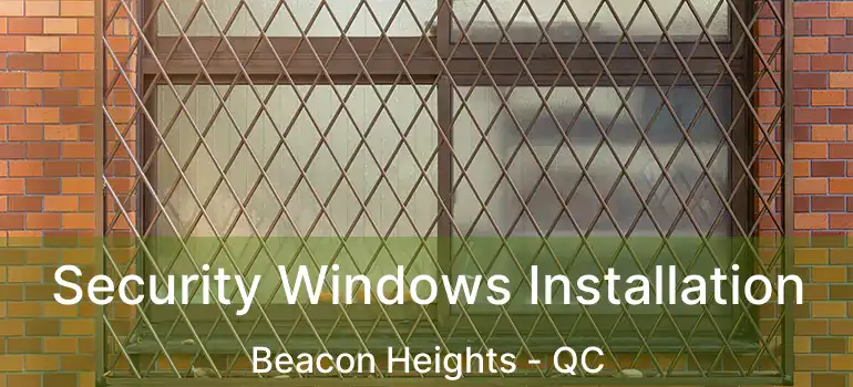  Security Windows Installation Beacon Heights - QC