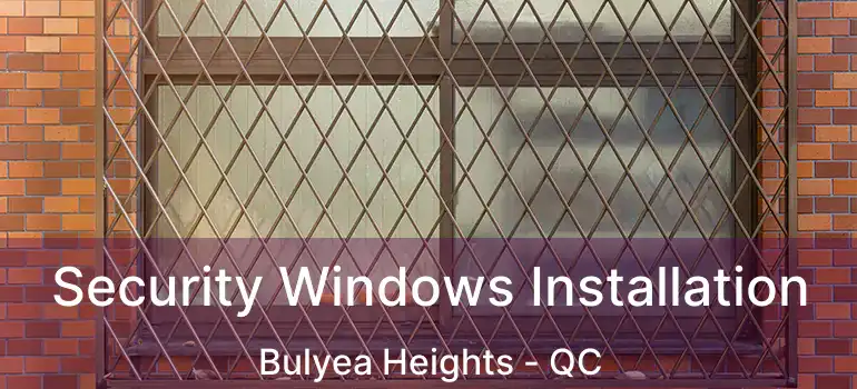  Security Windows Installation Bulyea Heights - QC