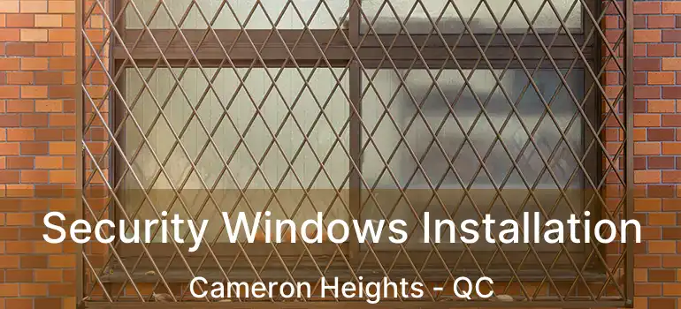  Security Windows Installation Cameron Heights - QC