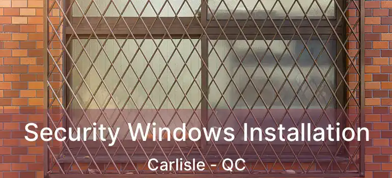  Security Windows Installation Carlisle - QC