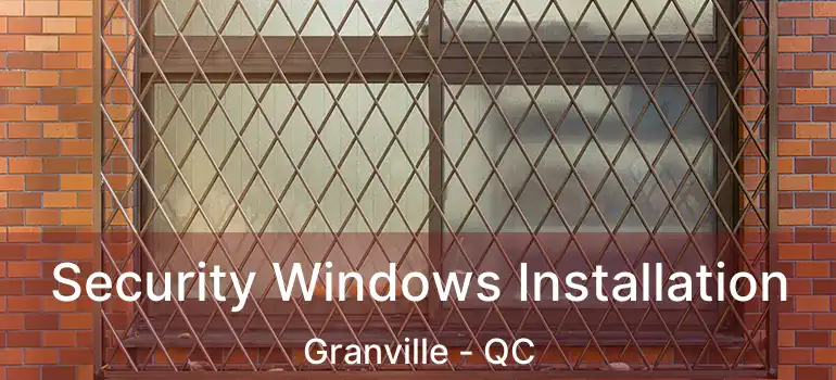  Security Windows Installation Granville - QC
