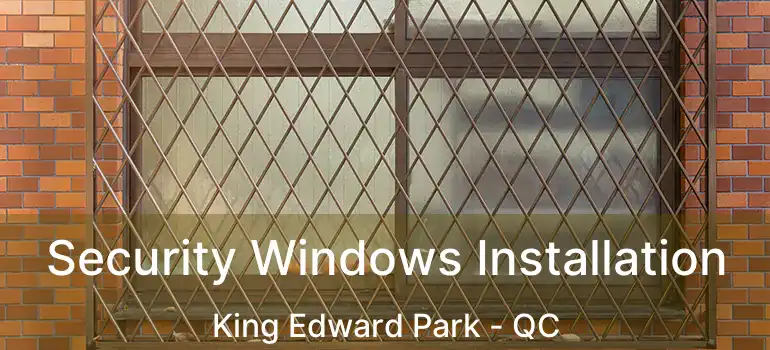  Security Windows Installation King Edward Park - QC