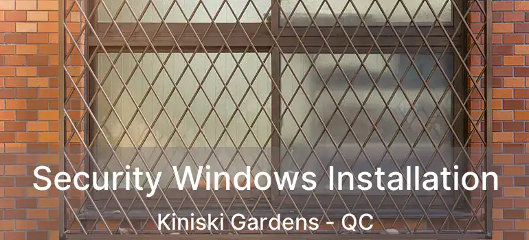  Security Windows Installation Kiniski Gardens - QC