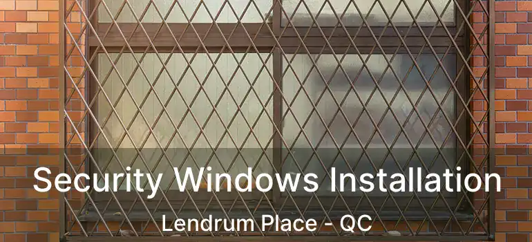  Security Windows Installation Lendrum Place - QC
