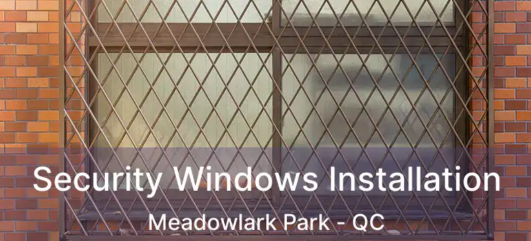  Security Windows Installation Meadowlark Park - QC