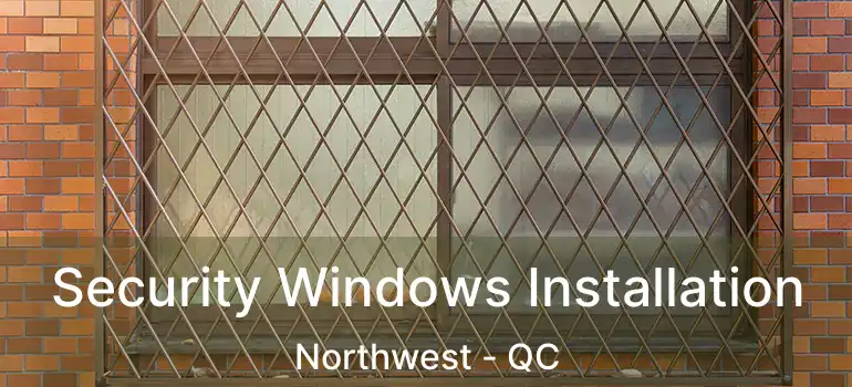  Security Windows Installation Northwest - QC