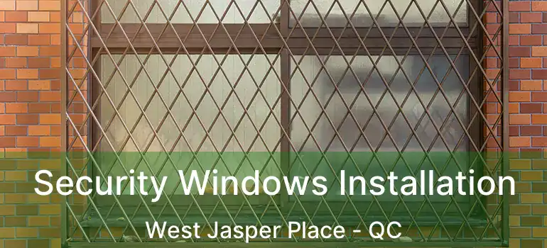  Security Windows Installation West Jasper Place - QC
