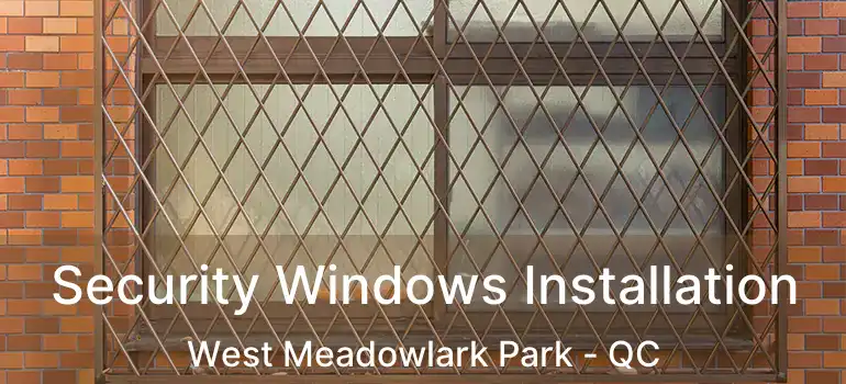  Security Windows Installation West Meadowlark Park - QC
