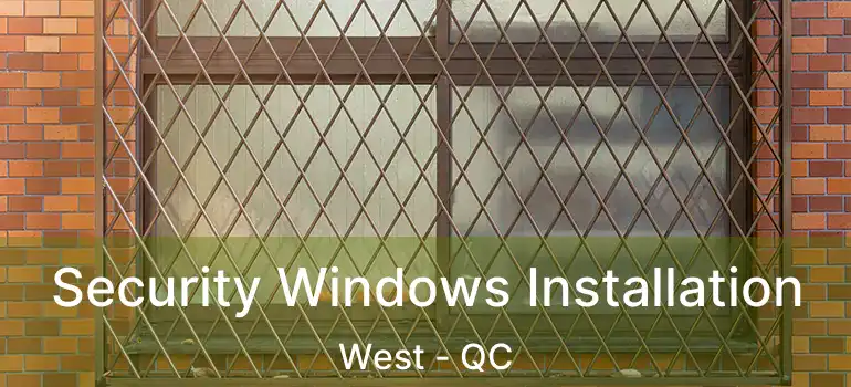  Security Windows Installation West - QC
