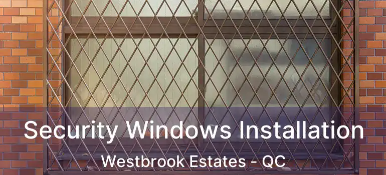  Security Windows Installation Westbrook Estates - QC