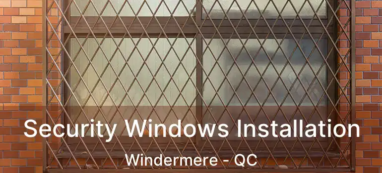  Security Windows Installation Windermere - QC